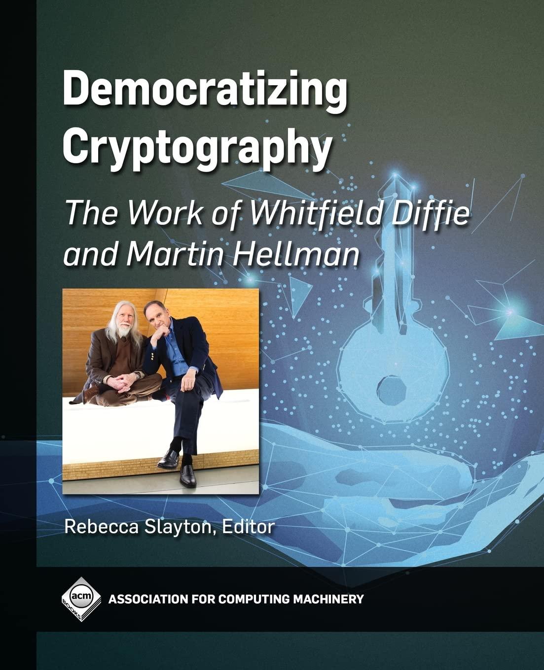 democratizing cryptography the work of whitfield diffie and martin hellman 1st edition rebecca slayton