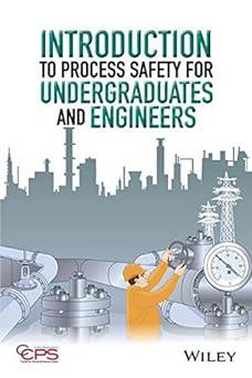 introduction to process safety for undergraduates and engineers 1st edition ccps b01jxrqqbm, 978-2536457812