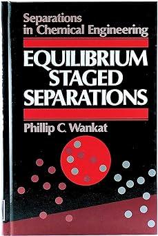 separations in chemical engineers equilibrium staged separations 1st edition phillip c. wankat 0135009685,