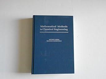 mathematical methods in chemical engineering 1st edition arvind varma 0195699246, 978-0195699241