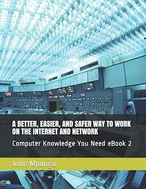 a better easier and safer way to work on the internet and network 1st edition john mpungu, benjamin mpungu