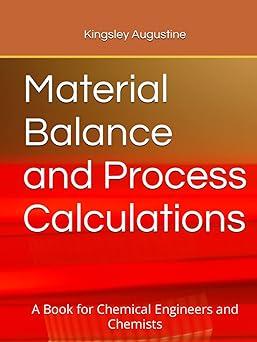 material balance and process calculations a book for chemical engineers and chemists 1st edition kingsley