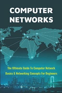computer networks the ultimate guide to computer network basics and networking concepts for beginners 1st