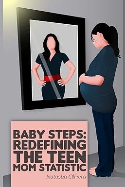 baby steps redefining the teen mom statistic 1st edition natasha olivera 1481218263, 978-1481218269