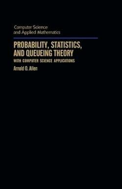 probability statistics and queueing theory with computer science applications 1st edition arnold o. allen,
