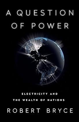 a question of power electricity and the wealth of nations 1st edition robert bryce 1541736052, 978-1541736054