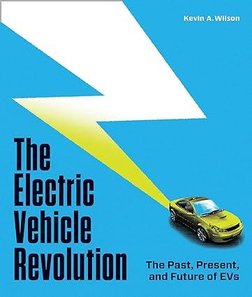 the electric vehicle revolution the past present and future of evs 1st edition kevin a. wilson 0760378304,