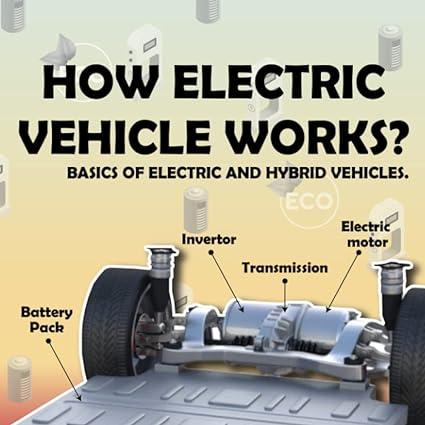 how electric vehicle works basics of electric and hybrid vehicle 1st edition kht mecheng b0b92kc8rh,