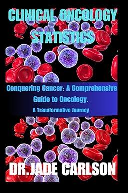 clinical oncology statistics conquering cancer a comprehensive guide to oncology 1st edition dr jade carlson