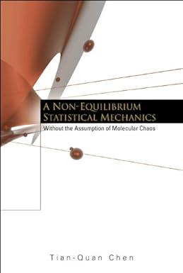 a non equilibrium statistical mechanics without the assumption of molecular chaos 1st edition tian-quan chen