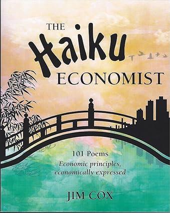 the haiku economist 101 poems economic principles economically expressed 1st edition jim cox 978-0975432679