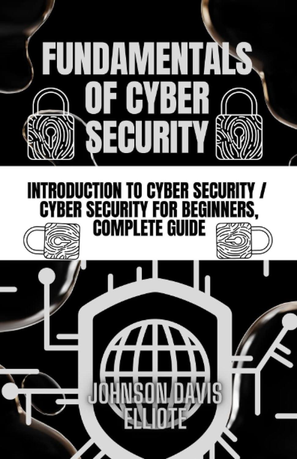 fundamentals of cybersecurity introduction to cyber security cyber security for beginners complete guide 1st