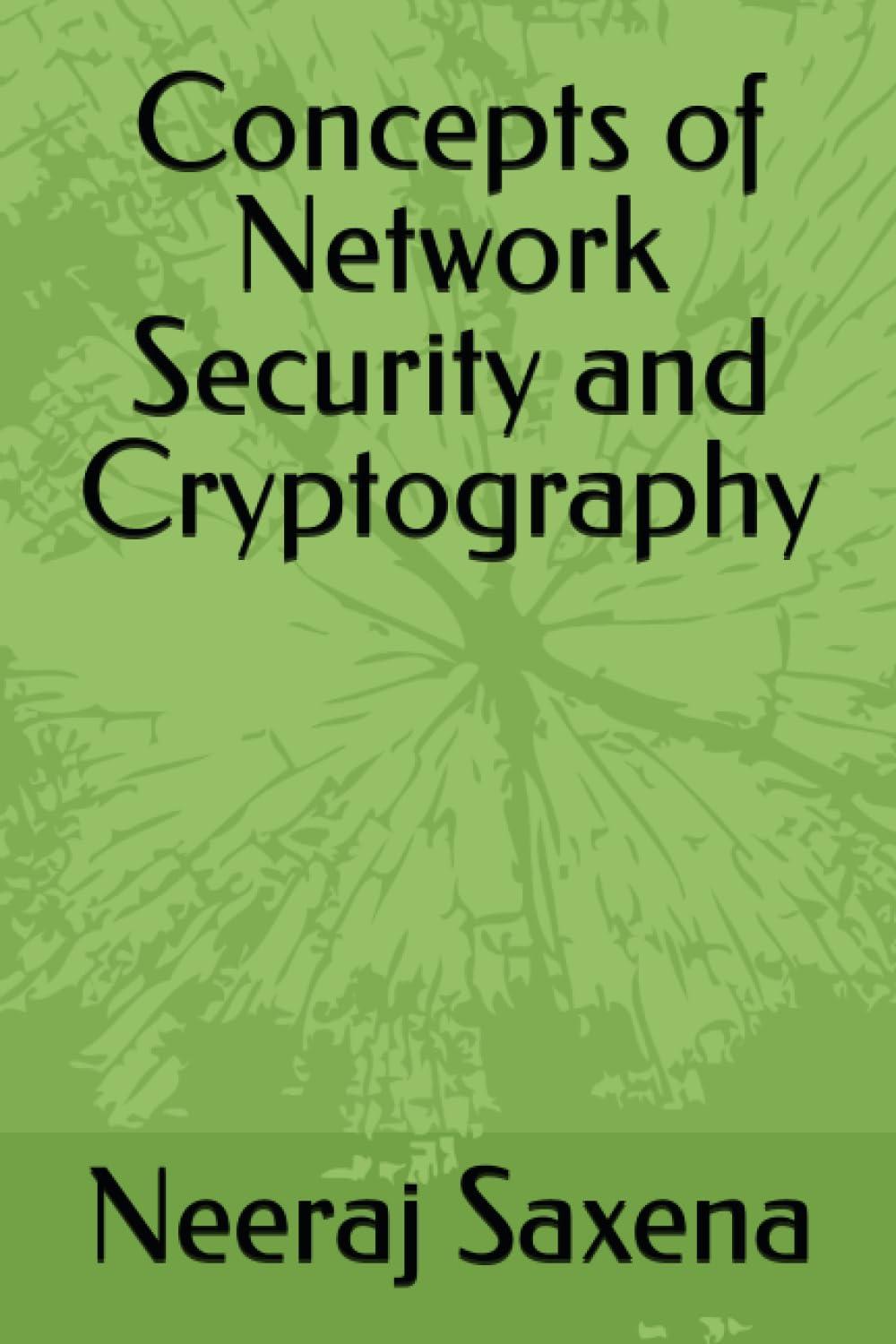 concepts of network security and cryptography 1st edition neeraj saxena b0cdk8ljyz, 979-8854685504