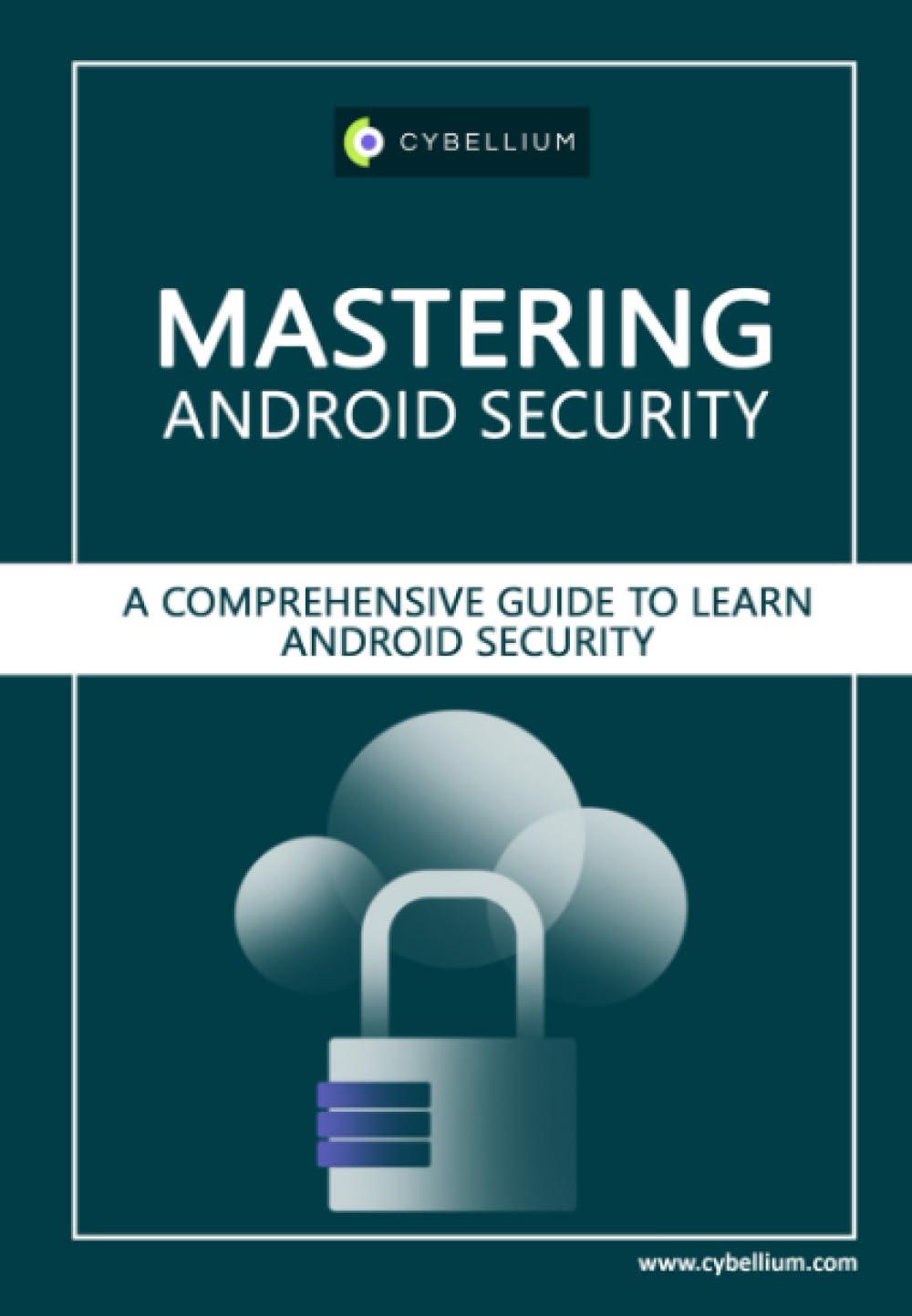 mastering android security a comprehensive guide to learn android security 1st edition cybellium ltd, kris