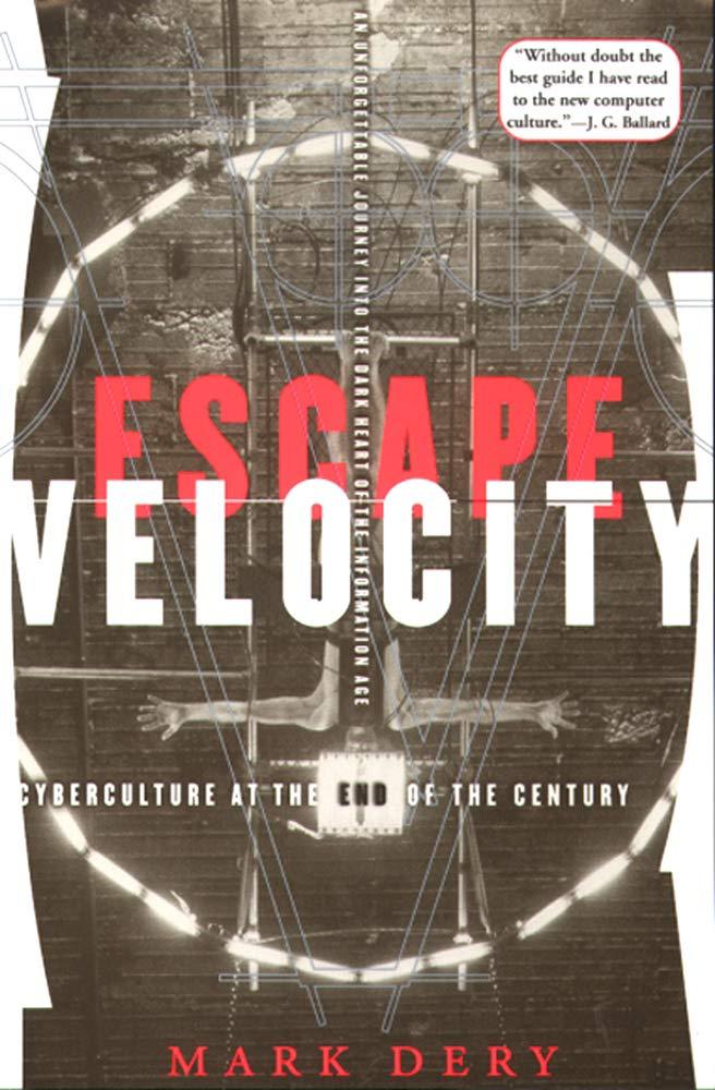 escape velocity cyberculture at the end of the century 1st edition mark dery 080213520x, 978-0802135209