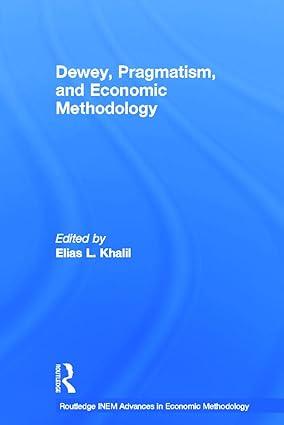 dewey pragmatism and economic methodology 1st edition elias khalil 0415647223, 978-0415647229