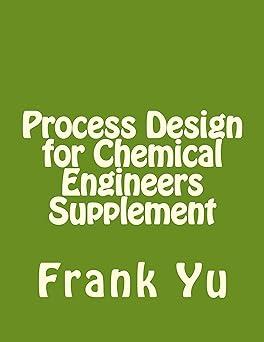 process design for chemical engineers supplement 1st edition frank yu 1481928325, 978-1481928328