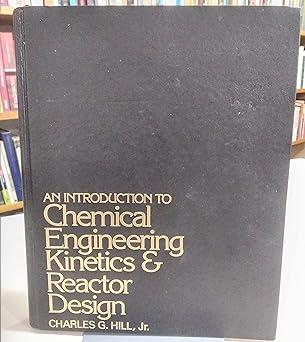 introduction to chemical engineering kinetics and reactor design 1st edition charles g hill jr 0471396095,