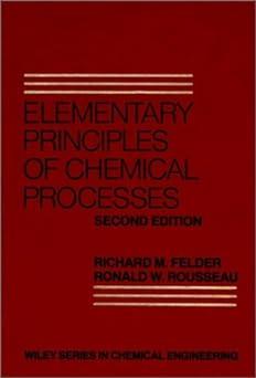 elementary principles of chemical processes 2nd edition richard m. felder, ronald w. rousseau 0471873241,