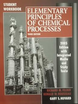 student workbook elementary principles of chemical processes 3rd edition richard m. felder, ronald w.