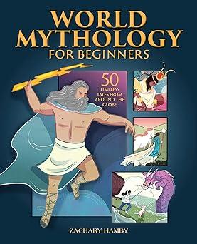 world mythology for beginners 50 timeless tales from around the globe  zachary hamby 1648763995,