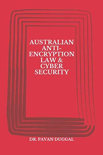 australian anti encrytion law  cyber security 1st edition dr. pavan duggal 1794074341, 978-1794074347