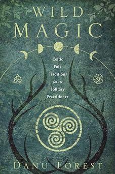 wild magic celtic folk traditions for the solitary practitioner 1st edition danu forest 0738762679,