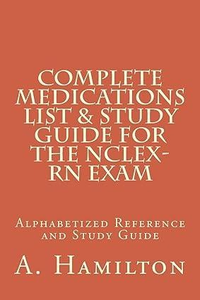 complete medications list and study guide for the nclex rn exam 1st edition albi hamilton 1508892490,