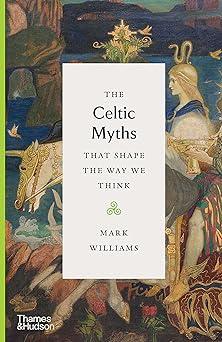 the celtic myths that shape the way we think 1st edition mark williams 050025236x, 978-0500252369
