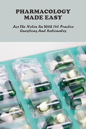 pharmacology made easy ace the nclex rn with 140 practice questions and rationales 1st edition hugh