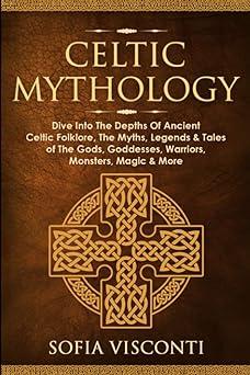 celtic mythology dive into the depths of ancient celtic folklore the myths  legends and tales of the gods