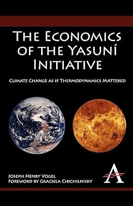 the economics of the yasuní initiative climate change as if thermodynamics mattered 1st edition joseph henry
