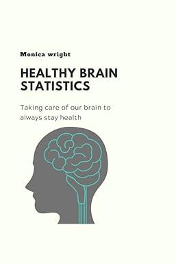healthy brain statistics taking care of our brain to always stay healthy 1st edition monica wright