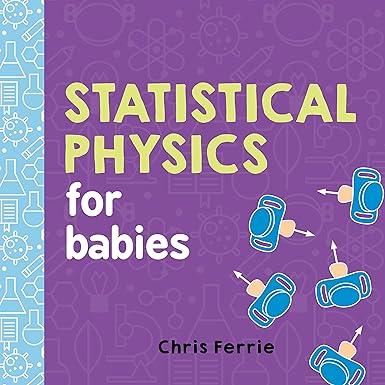 statistical physics for babies 1st edition chris ferrie 1492656275, 978-1492656272