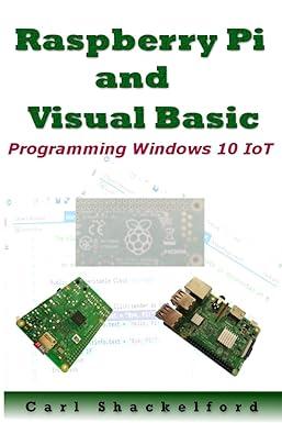 raspberry pi and visual basic programming windows 10 iot 1st edition mr. carl e shackelford, gary wensink,