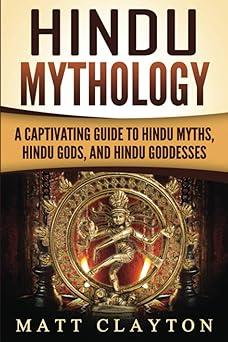 hindu mythology a captivating guide to hindu myths hindu gods and hindu goddesses  matt clayton 1987664477,