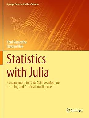 statistics with julia fundamentals for data science machine learning and artificial intelligence 1st edition