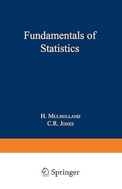 fundamentals of statistics 1st edition h. mulholland, colin reeves. jones 1489962409, 978-1489962409
