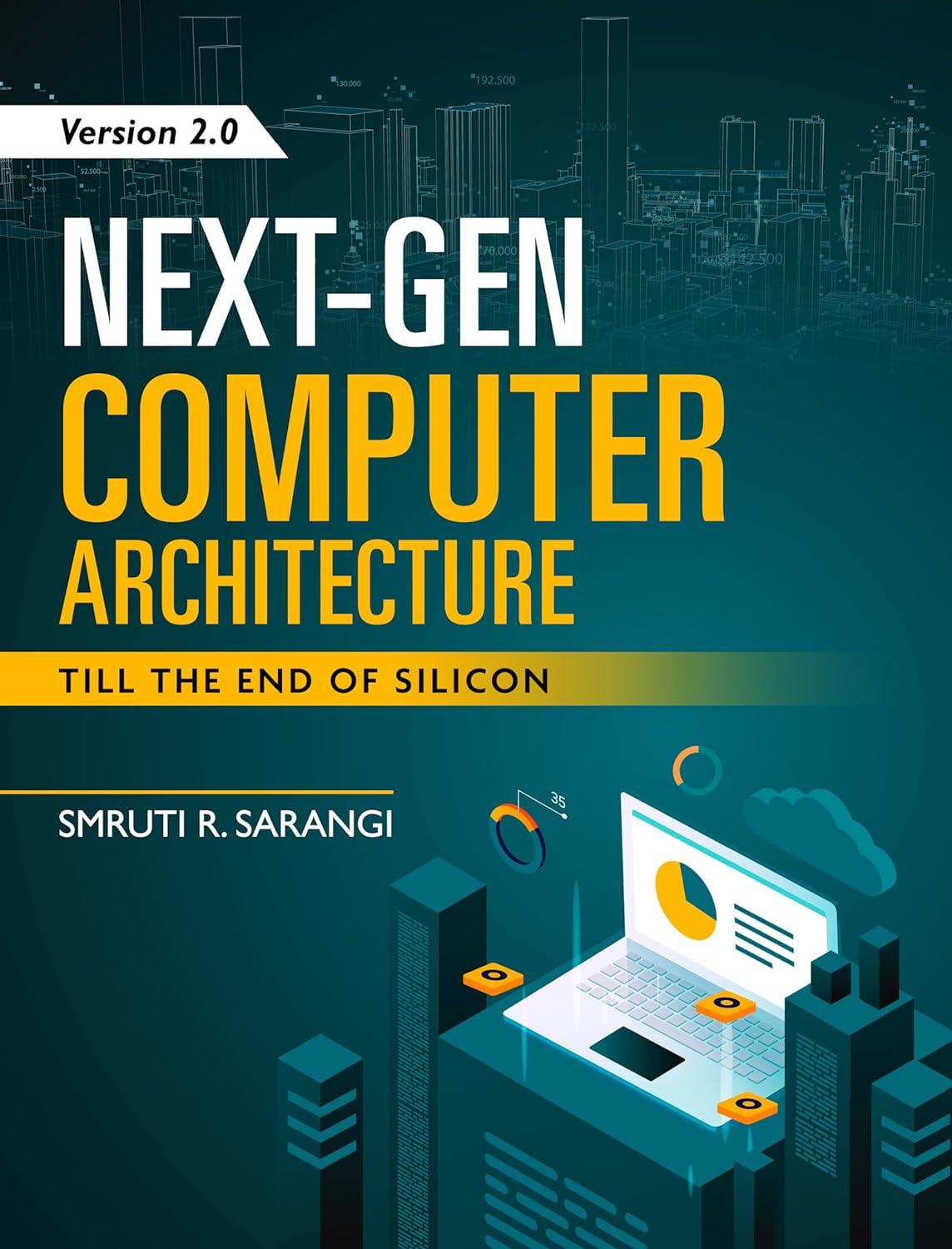 next gen computer architecture till the end of silicon version 2.0 smruti r sarangi 8119510143, 978-8119510146