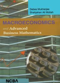 macroeconomics and advanced business mathematics 1st edition debes mukherjee, dr. shahjahan ali mollah