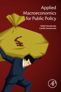 applied macroeconomics for public policy 1st edition rafael yanushevsky, camilla yanushevsky 0128156325,