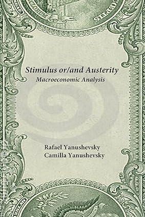 stimulus or/and austerity macroeconomic analysis 1st edition rafael yanushevsky , camilla yanushevsky