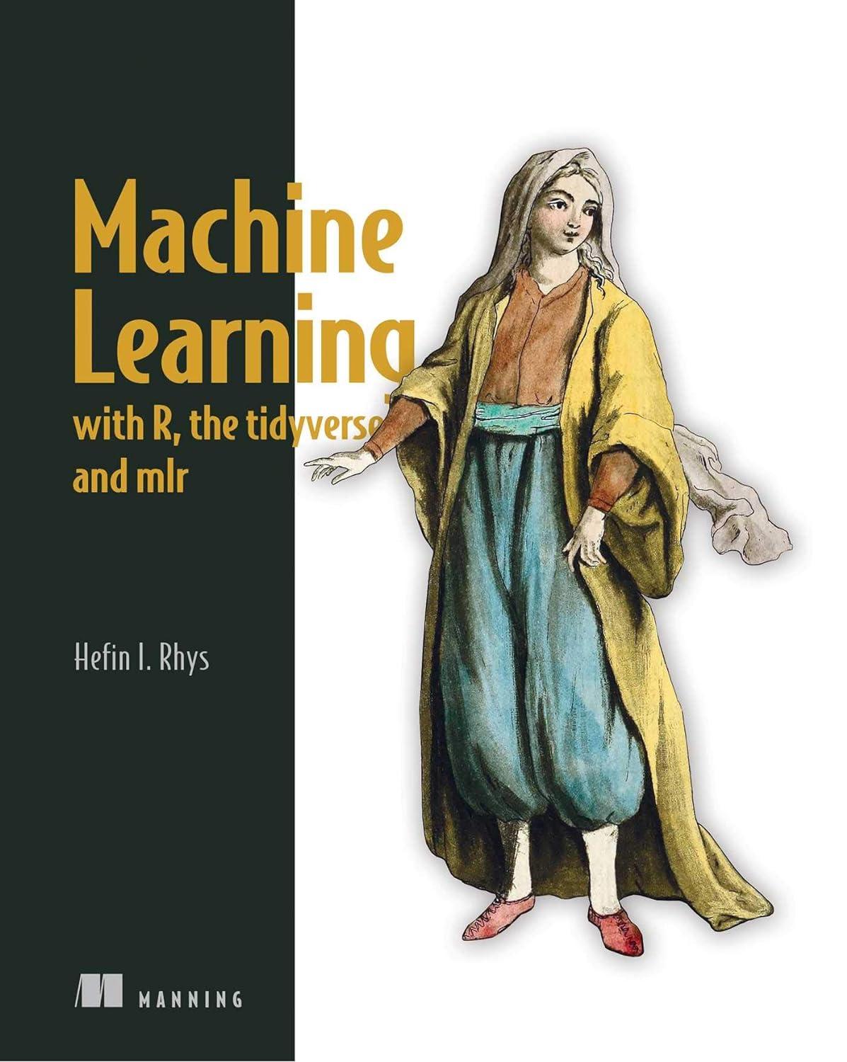 machine learning with r  the tidyverse  and mlr 1st edition hefin i. rhys 1617296570, 978-1617296574