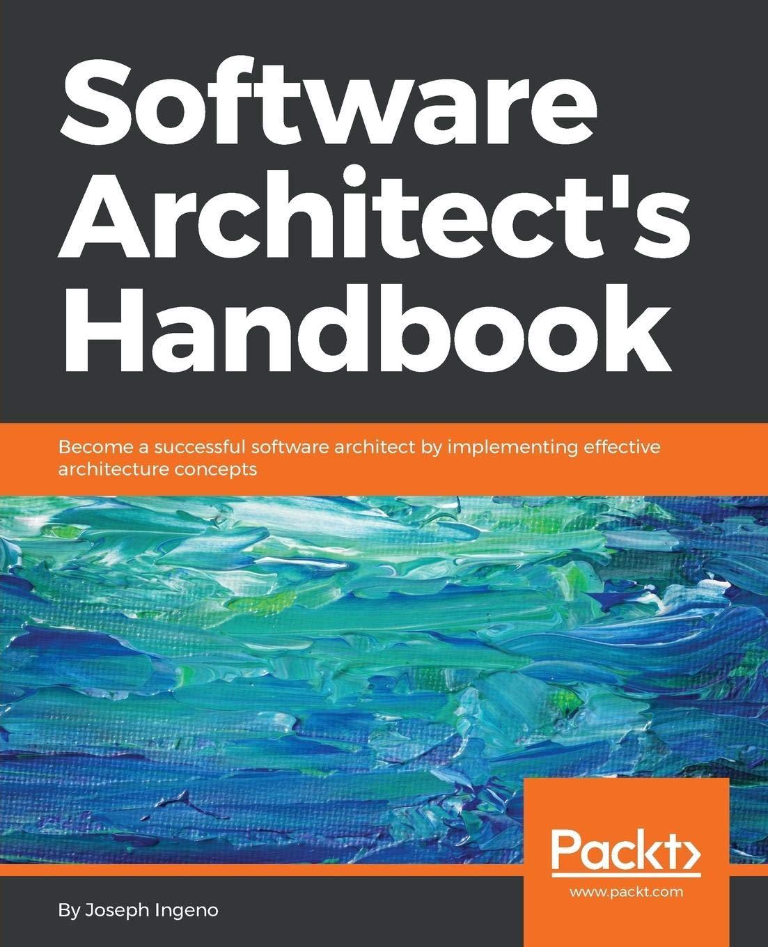 software architect's handbook become a successful software architect by implementing effective architecture