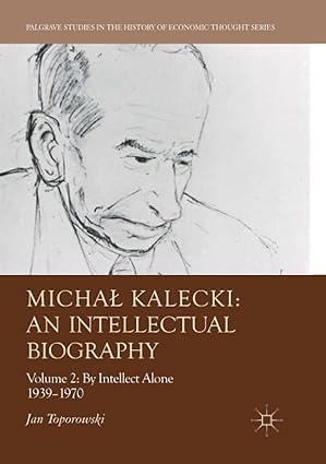 michał kalecki an intellectual biography volume 2 by intellect alone 1939–1970 palgrave studies in the