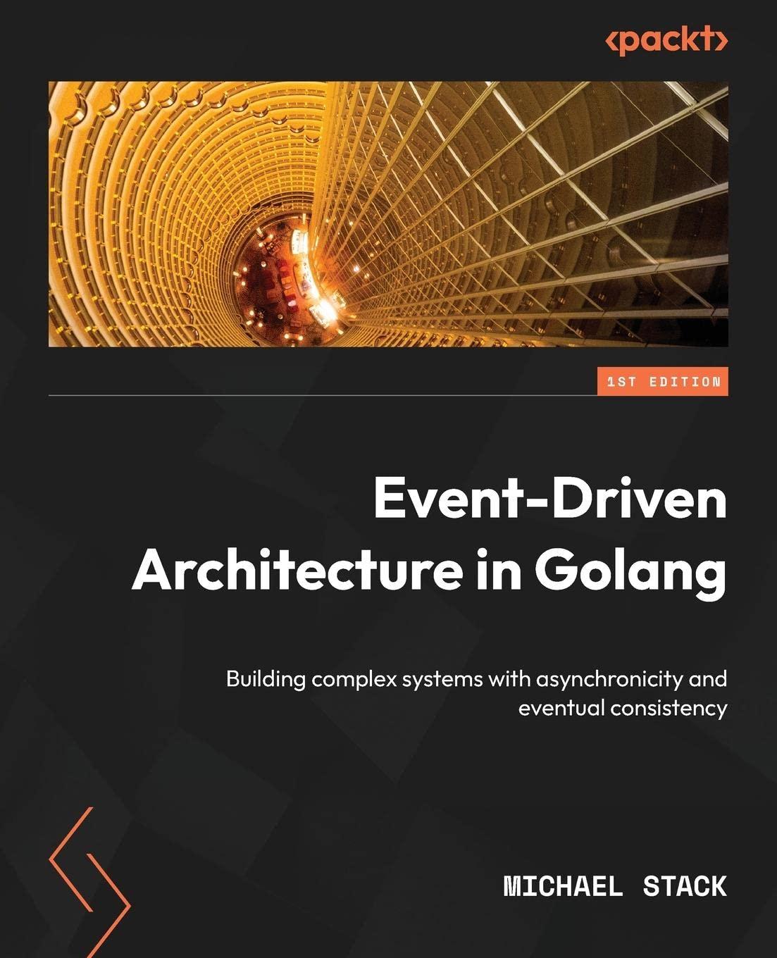 event driven architecture in golang building complex systems with asynchronicity and eventual consistency 1st