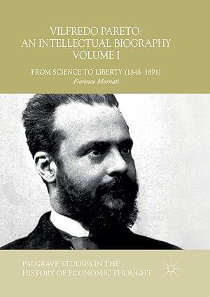 vilfredo pareto an intellectual biography volume i from science to liberty 1848–1891  palgrave studies in