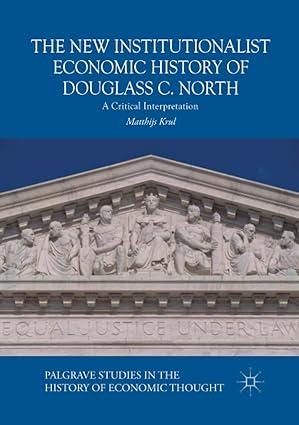 the new institutionalist economic history of douglass c north a critical interpretation palgrave studies in