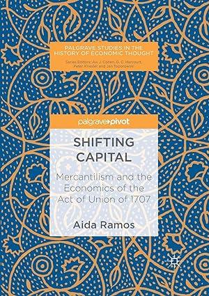 shifting capital mercantilism and the economics of the act of union of 1707 palgrave studies in the history