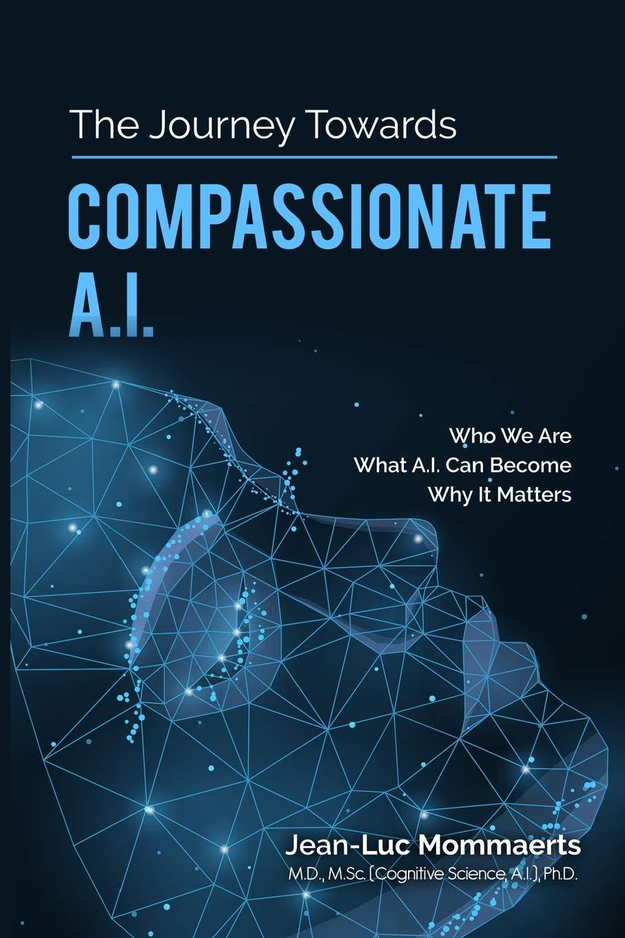 the journey towards compassionate ai who we are what ai can become why it matters 1st edition jean-luc